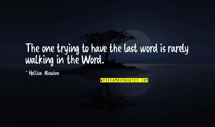 Have The Last Word Quotes By Hollisa Alewine: The one trying to have the last word