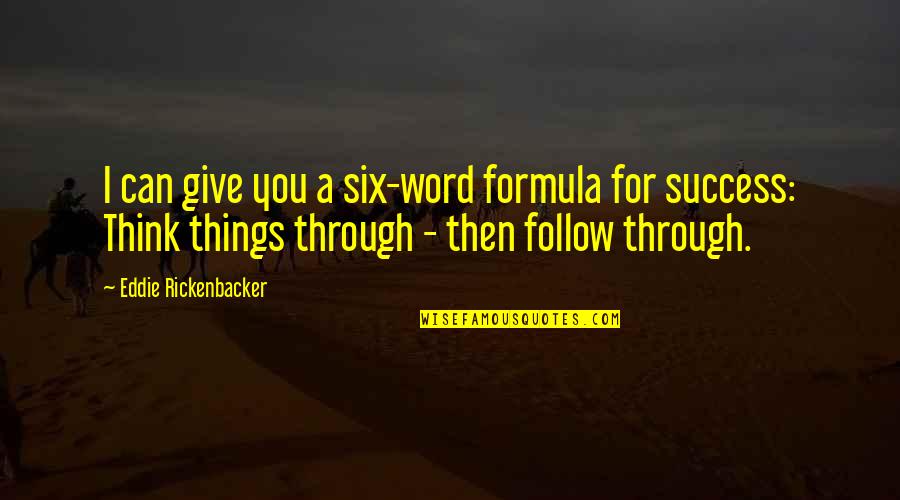 I Give You My Word Quotes By Eddie Rickenbacker: I can give you a six-word formula for