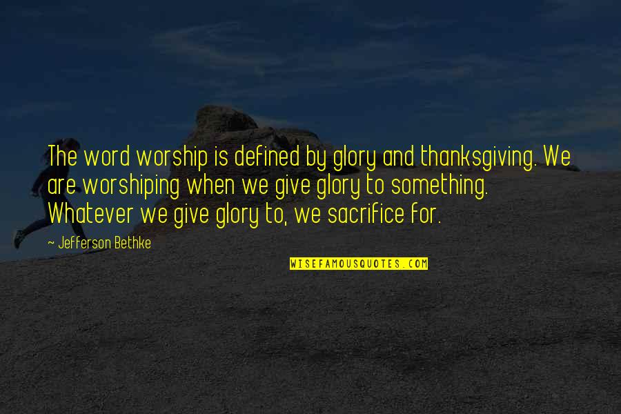 I Give You My Word Quotes By Jefferson Bethke: The word worship is defined by glory and