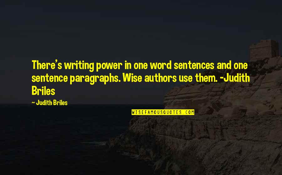 Word For Wise Quotes By Judith Briles: There's writing power in one word sentences and