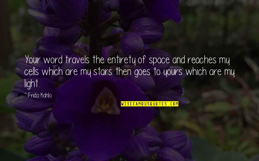 Your Word Quotes By Frida Kahlo: Your word travels the entirety of space and