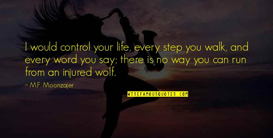 Your Word Quotes By M.F. Moonzajer: I would control your life, every step you