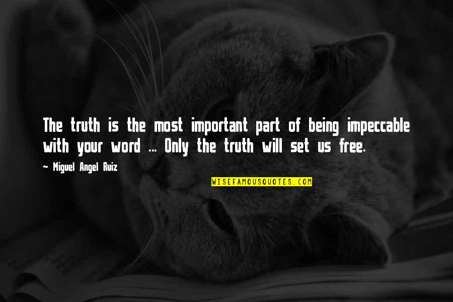 Your Word Quotes By Miguel Angel Ruiz: The truth is the most important part of