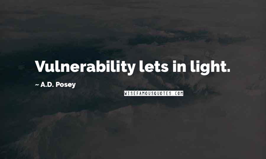 A.D. Posey Quotes: Vulnerability lets in light.