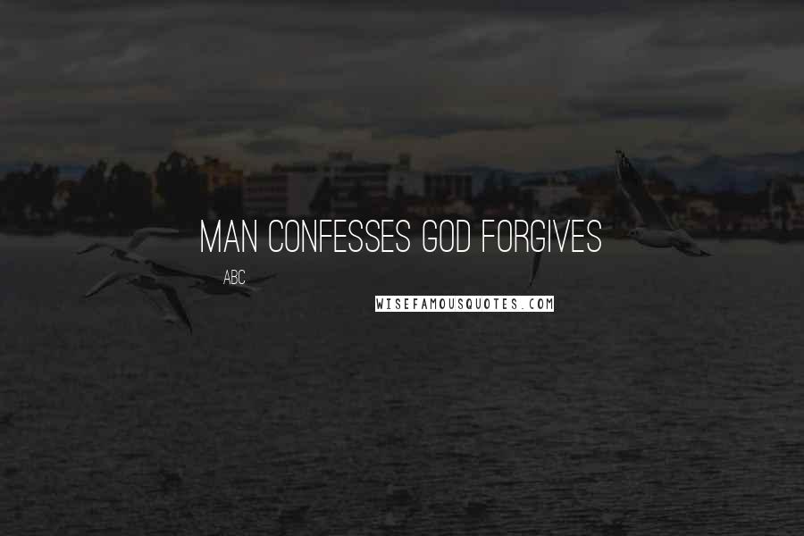 ABC Quotes: Man confesses God forgives