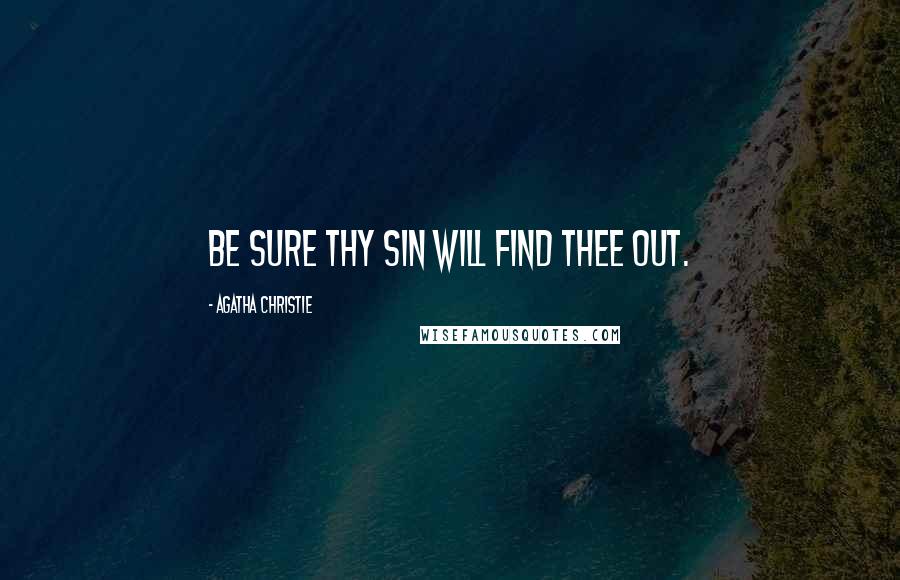 Agatha Christie Quotes: Be sure thy sin will find thee out.