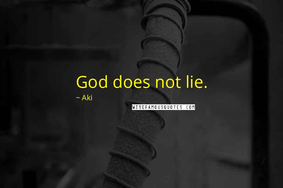 Aki Quotes: God does not lie.