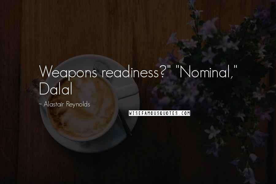 Alastair Reynolds Quotes: Weapons readiness?" "Nominal," Dalal