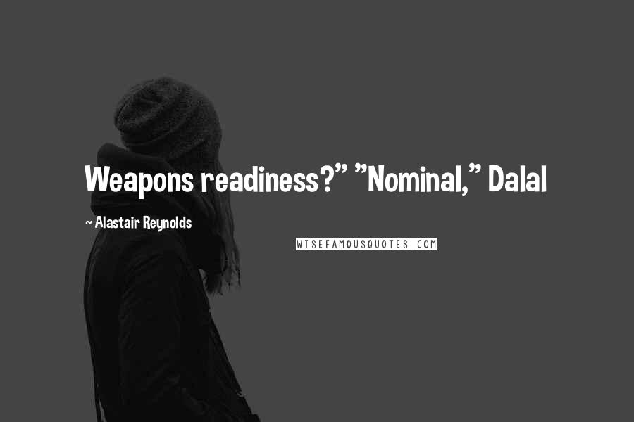 Alastair Reynolds Quotes: Weapons readiness?" "Nominal," Dalal