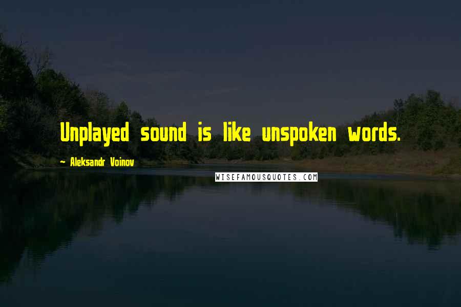 Aleksandr Voinov Quotes: Unplayed sound is like unspoken words.