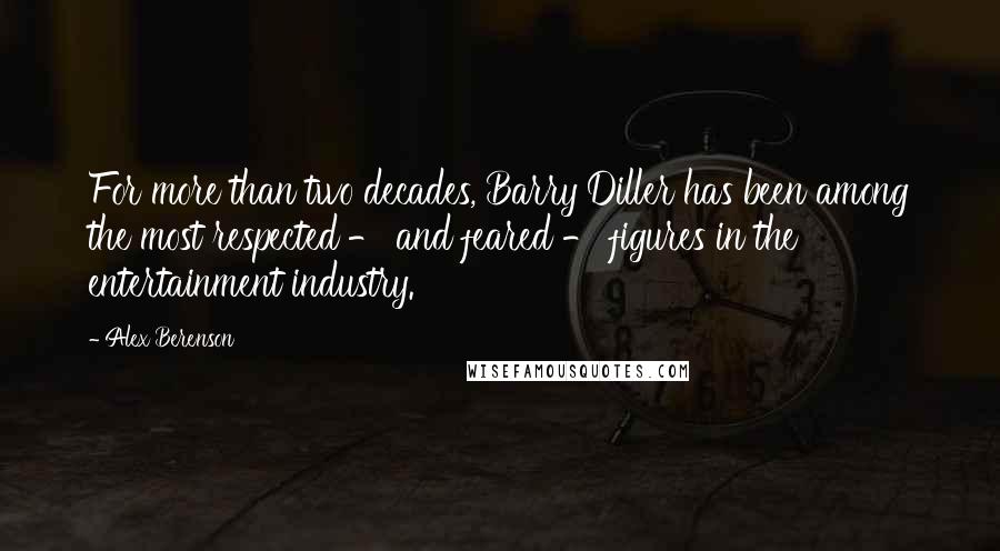 Alex Berenson Quotes: For more than two decades, Barry Diller has been among the most respected - and feared - figures in the entertainment industry.