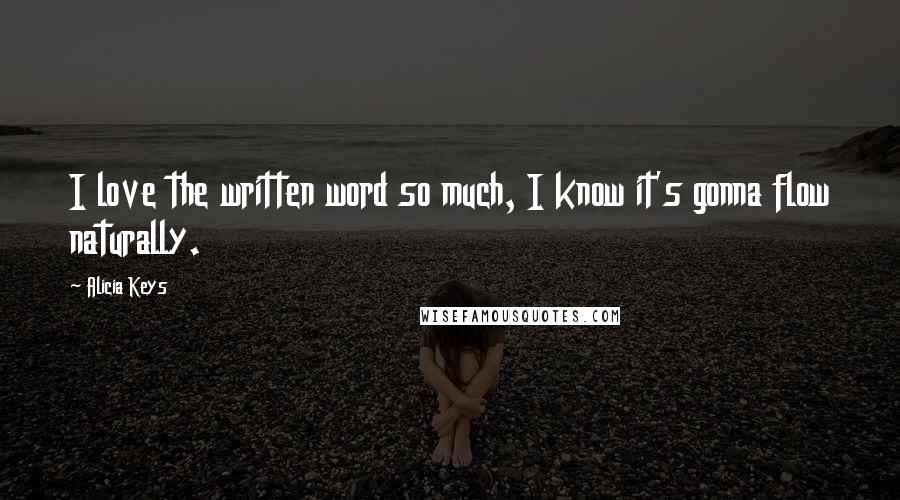 Alicia Keys Quotes: I love the written word so much, I know it's gonna flow naturally.