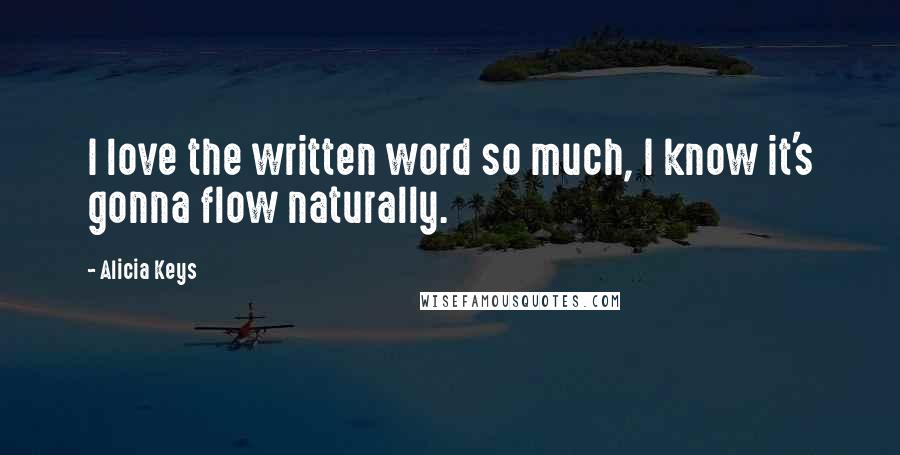 Alicia Keys Quotes: I love the written word so much, I know it's gonna flow naturally.