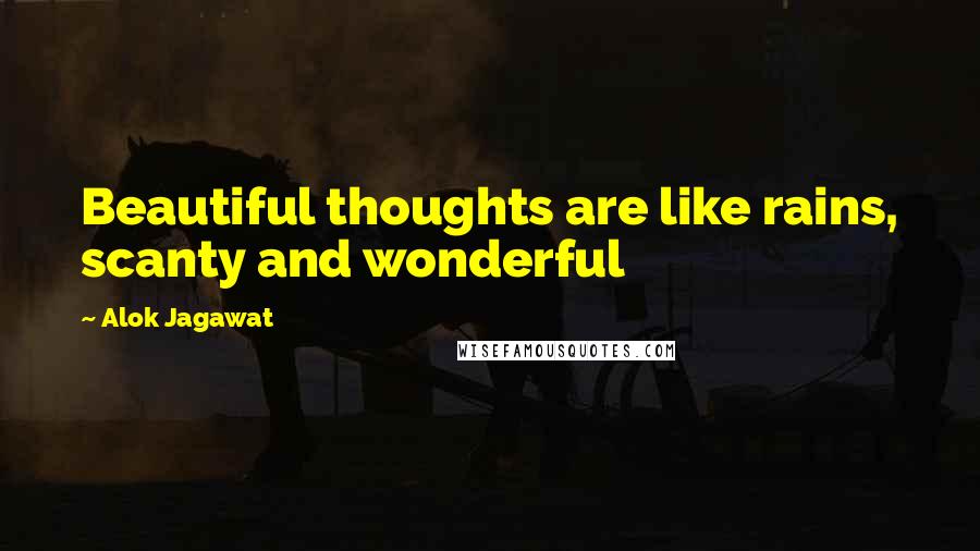 Alok Jagawat Quotes: Beautiful thoughts are like rains, scanty and wonderful