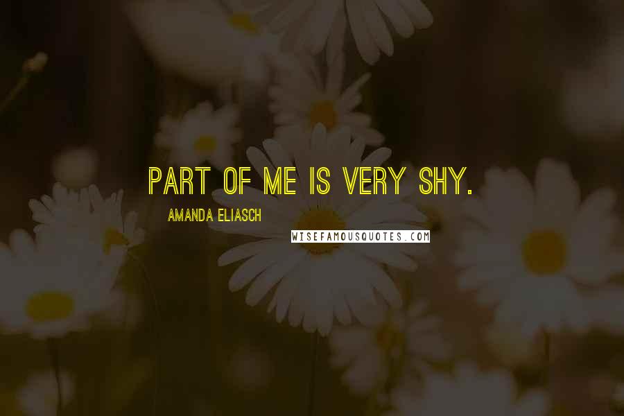 Amanda Eliasch Quotes: Part of me is very shy.