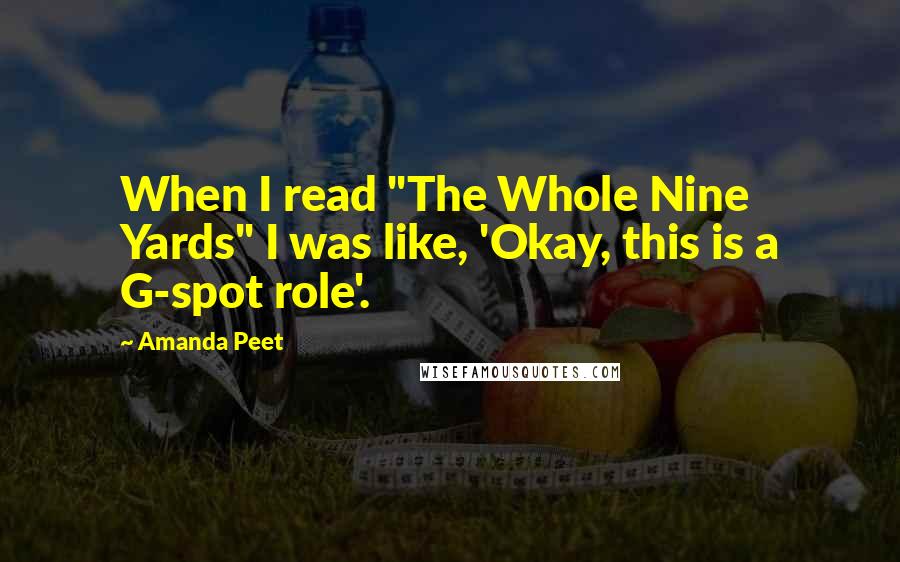 Amanda Peet Quotes: When I read "The Whole Nine Yards" I was like, 'Okay, this is a G-spot role'.