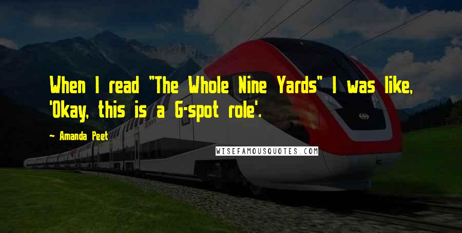 Amanda Peet Quotes: When I read "The Whole Nine Yards" I was like, 'Okay, this is a G-spot role'.