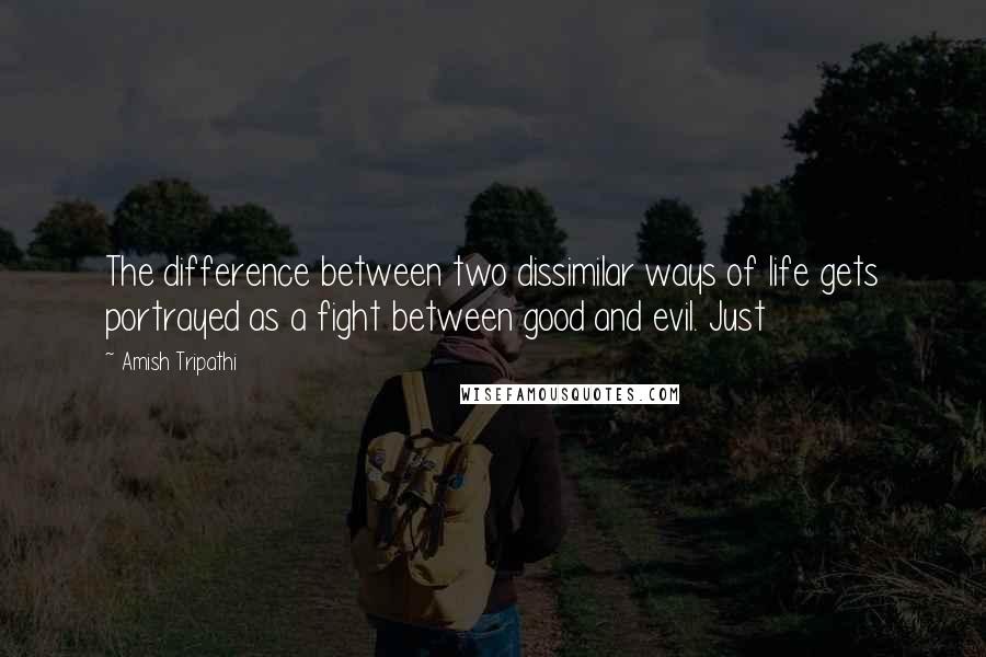 Amish Tripathi Quotes: The difference between two dissimilar ways of life gets portrayed as a fight between good and evil. Just