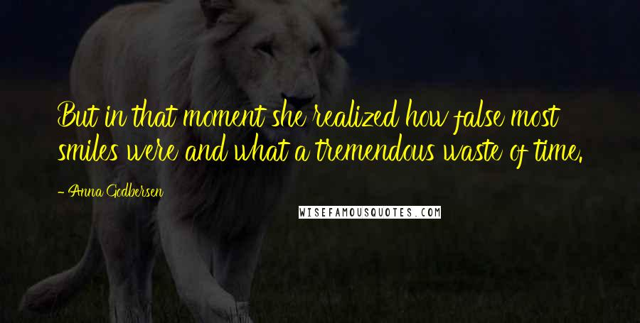 Anna Godbersen Quotes: But in that moment she realized how false most smiles were and what a tremendous waste of time.