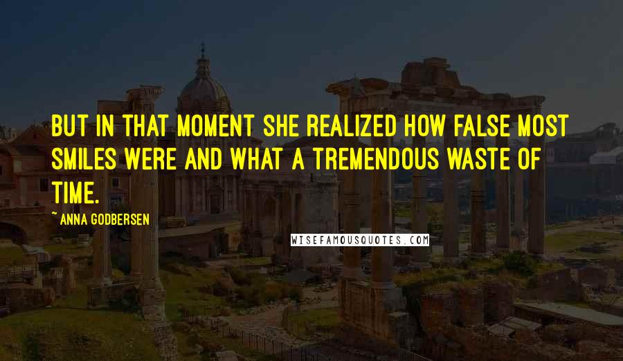 Anna Godbersen Quotes: But in that moment she realized how false most smiles were and what a tremendous waste of time.