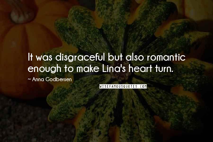 Anna Godbersen Quotes: It was disgraceful but also romantic enough to make Lina's heart turn.