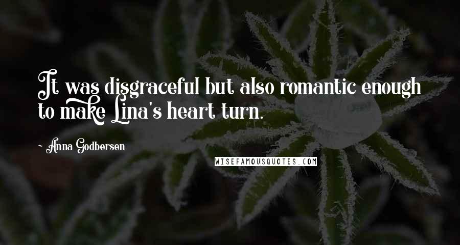 Anna Godbersen Quotes: It was disgraceful but also romantic enough to make Lina's heart turn.