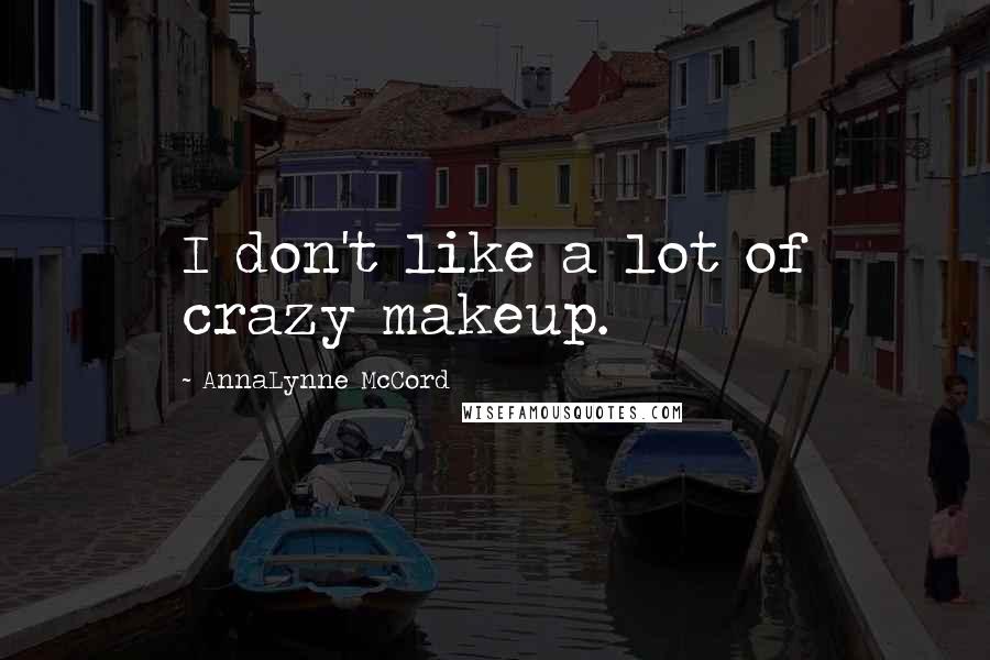 AnnaLynne McCord Quotes: I don't like a lot of crazy makeup.