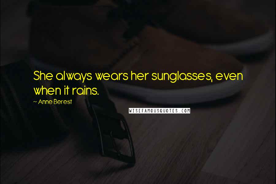 Anne Berest Quotes: She always wears her sunglasses, even when it rains.