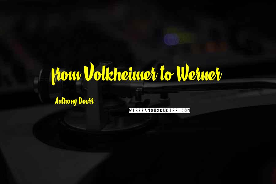 Anthony Doerr Quotes: from Volkheimer to Werner. ...