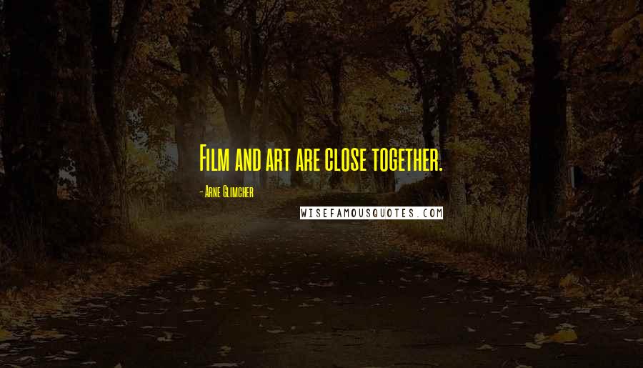 Arne Glimcher Quotes: Film and art are close together.