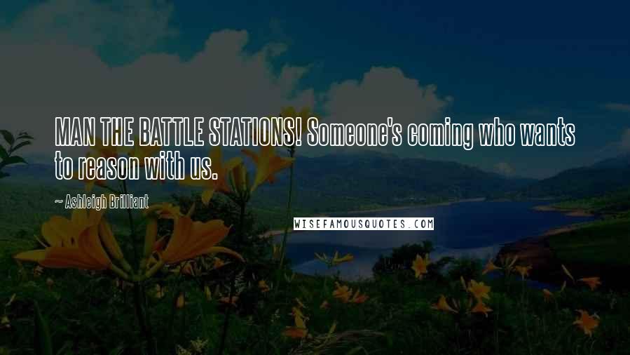 Ashleigh Brilliant Quotes: MAN THE BATTLE STATIONS! Someone's coming who wants to reason with us.