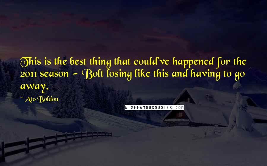 Ato Boldon Quotes: This is the best thing that could've happened for the 2011 season - Bolt losing like this and having to go away.