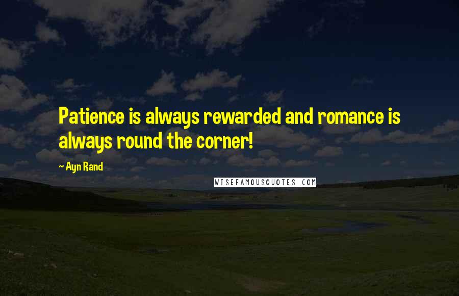 Ayn Rand Quotes: Patience is always rewarded and romance is always round the corner!