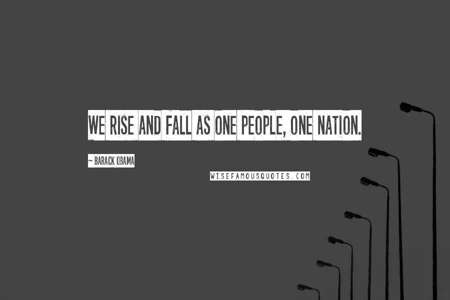 Barack Obama Quotes: We rise and fall as one people, one nation.