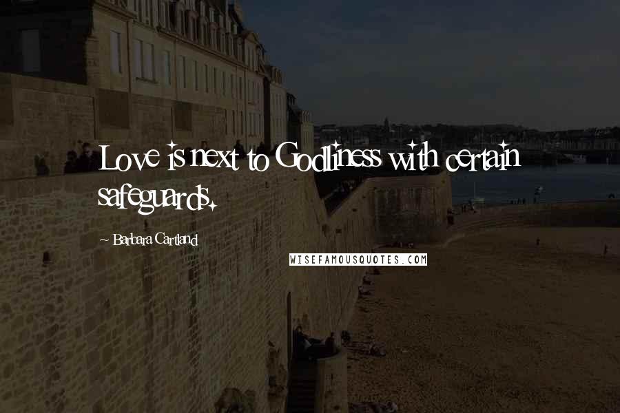 Barbara Cartland Quotes: Love is next to Godliness with certain safeguards.