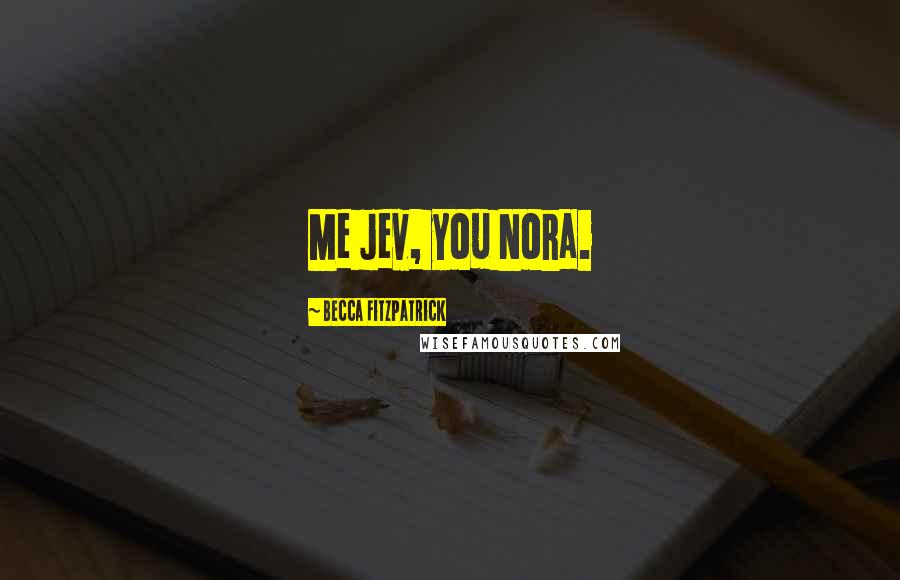 Becca Fitzpatrick Quotes: Me Jev, you Nora.