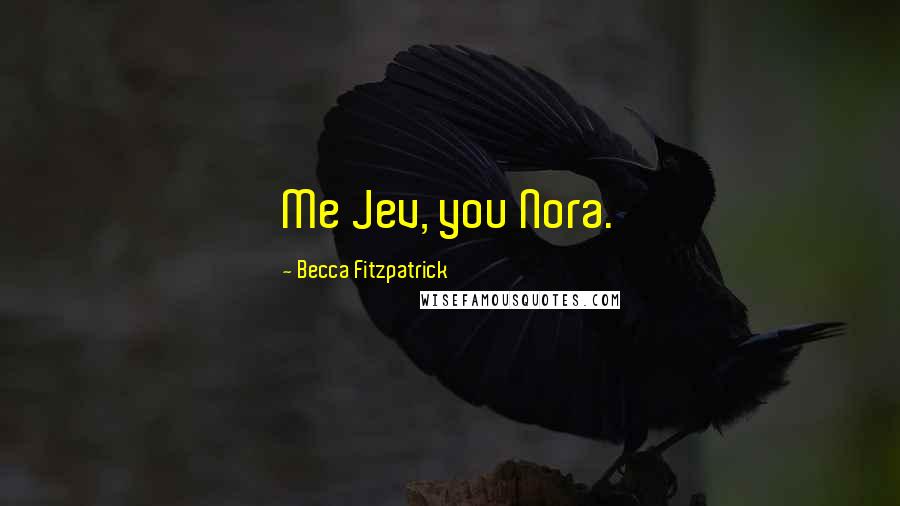 Becca Fitzpatrick Quotes: Me Jev, you Nora.