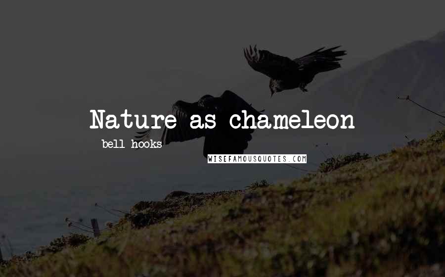 Bell Hooks Quotes: Nature as chameleon