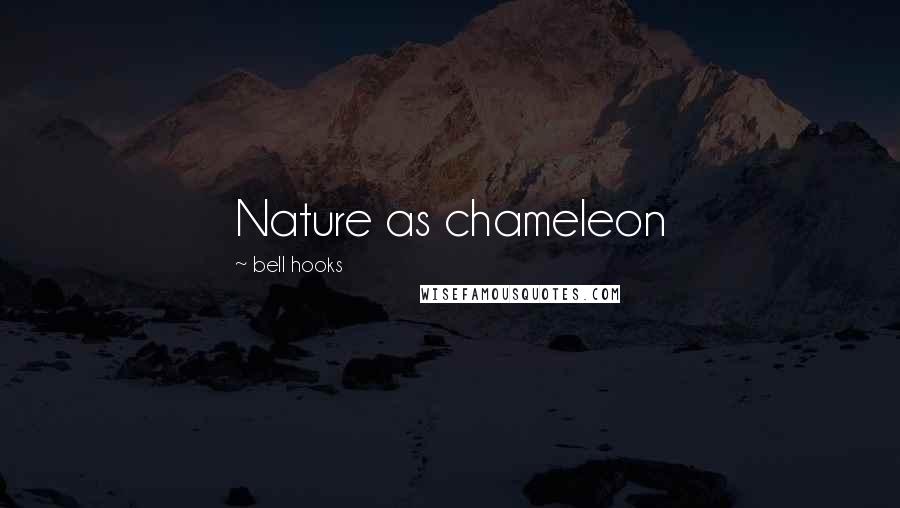 Bell Hooks Quotes: Nature as chameleon