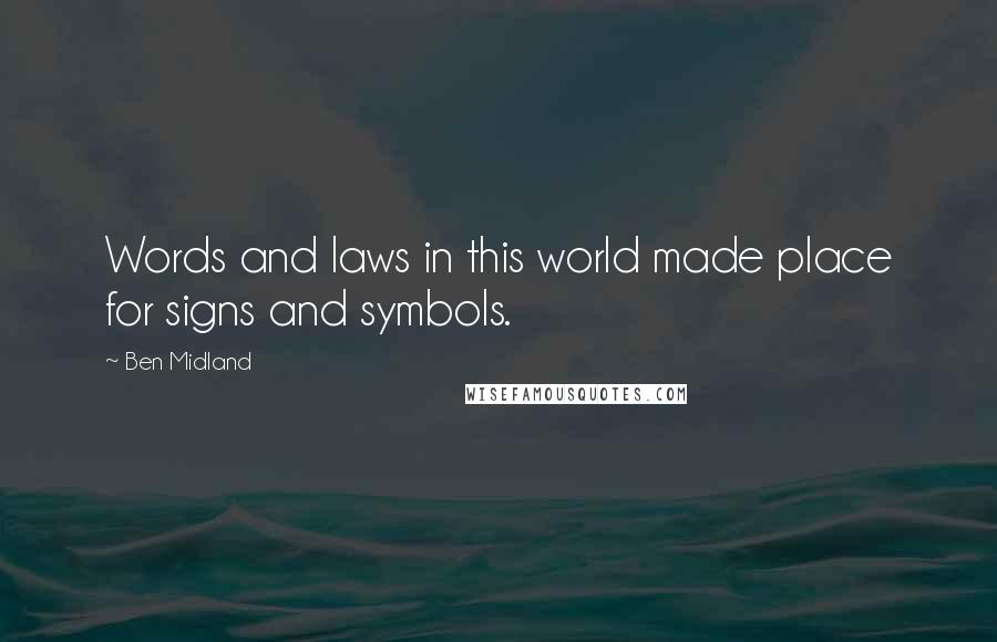 Ben Midland Quotes: Words and laws in this world made place for signs and symbols.