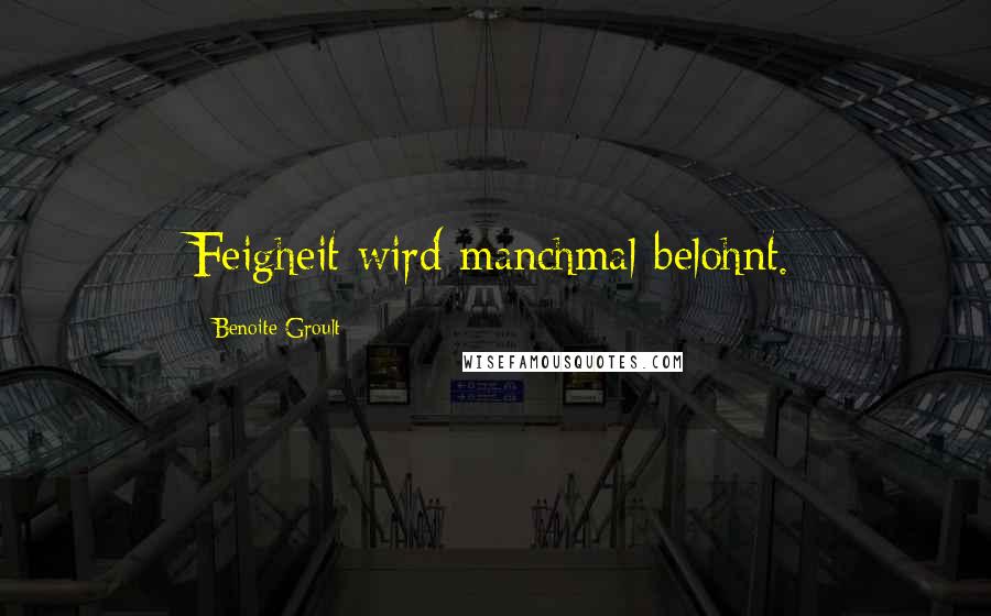 Benoite Groult Quotes: Feigheit wird manchmal belohnt.