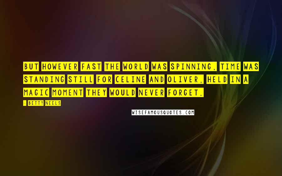 Betty Neels Quotes: But however fast the world was spinning, time was standing still for Celine and Oliver, held in a magic moment they would never forget.