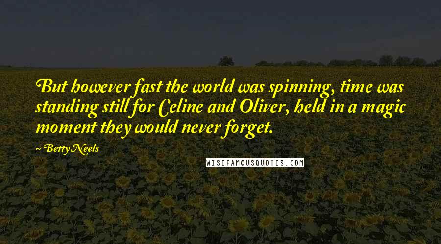 Betty Neels Quotes: But however fast the world was spinning, time was standing still for Celine and Oliver, held in a magic moment they would never forget.