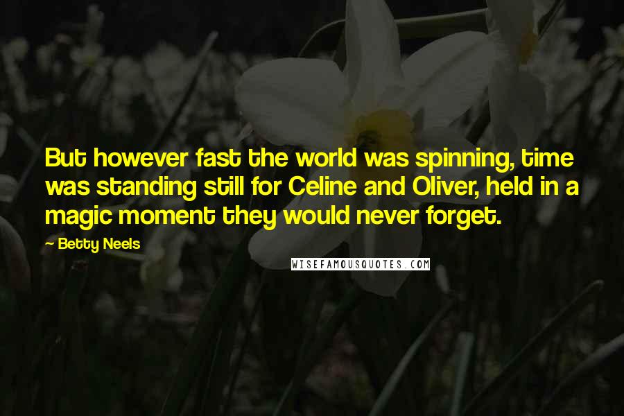 Betty Neels Quotes: But however fast the world was spinning, time was standing still for Celine and Oliver, held in a magic moment they would never forget.