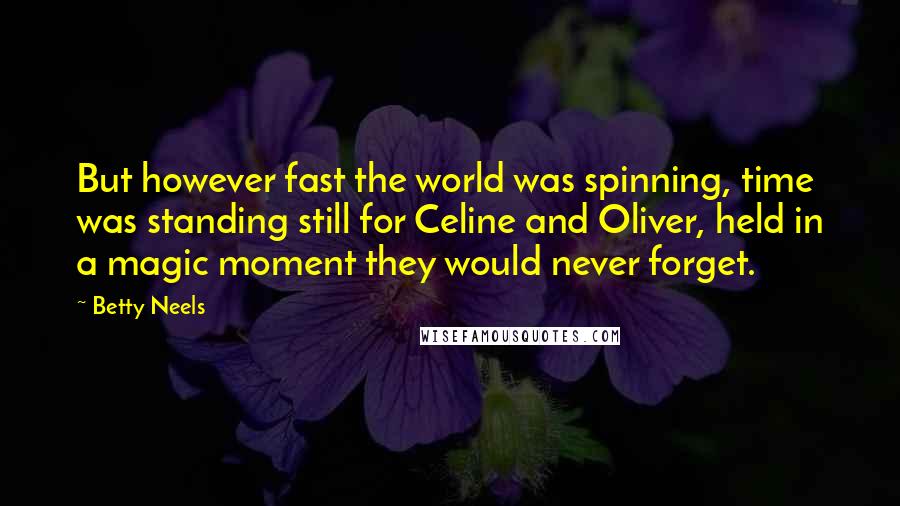 Betty Neels Quotes: But however fast the world was spinning, time was standing still for Celine and Oliver, held in a magic moment they would never forget.