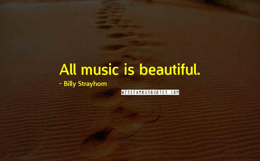 Billy Strayhorn Quotes: All music is beautiful.