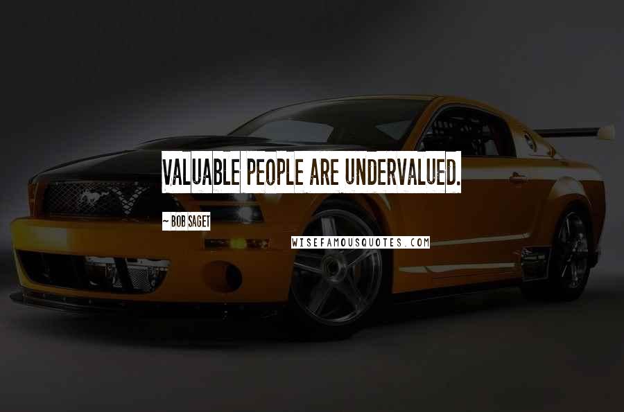 Bob Saget Quotes: Valuable people are undervalued.