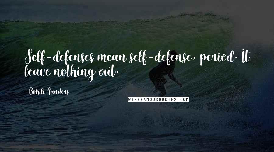 Bohdi Sanders Quotes: Self-defenses mean self-defense, period. It leave nothing out.