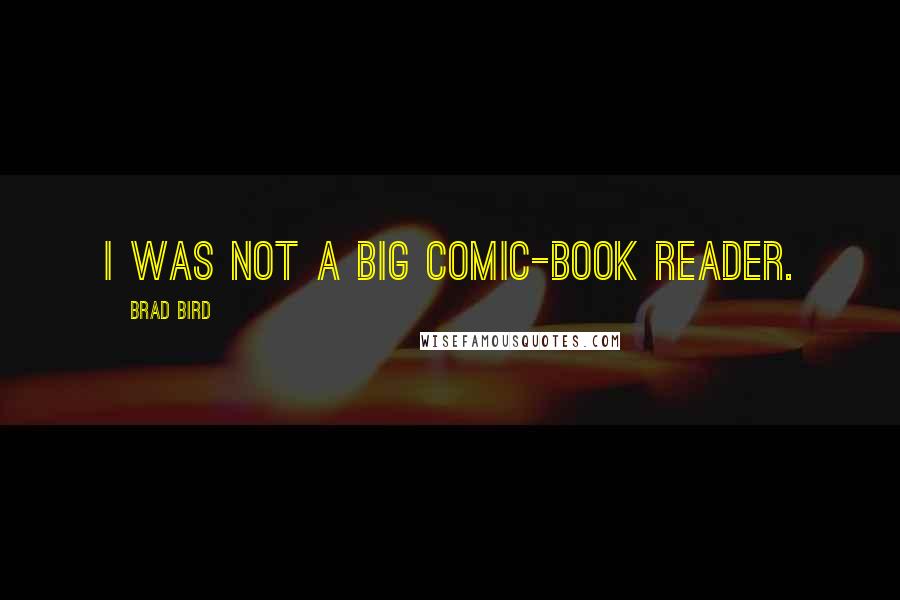 Brad Bird Quotes: I was not a big comic-book reader.