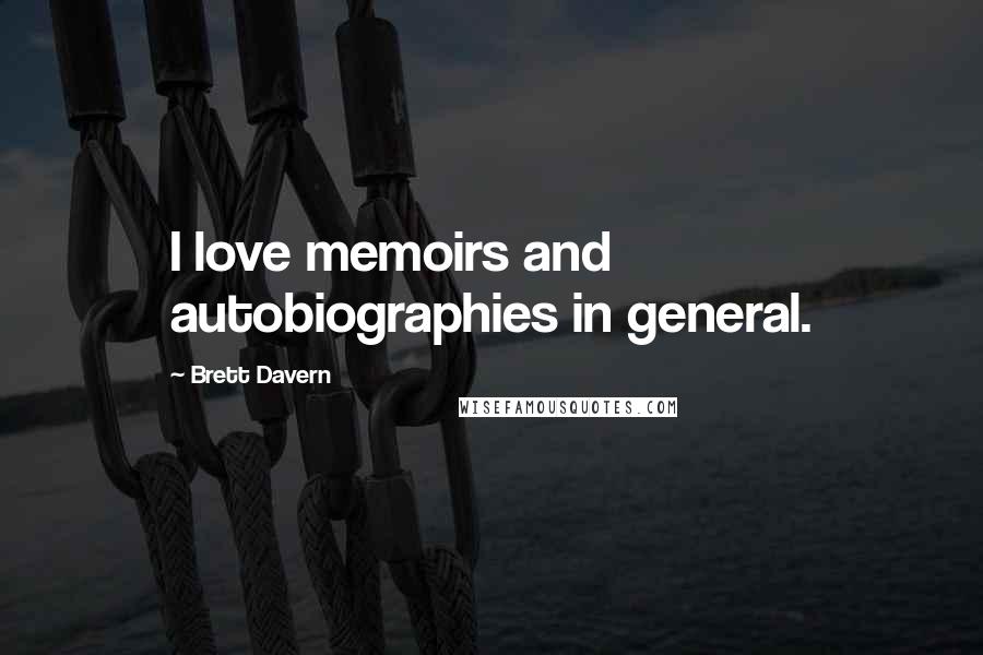 Brett Davern Quotes: I love memoirs and autobiographies in general.